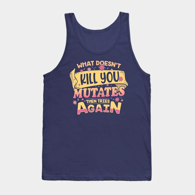 What doesn't Kill you, Mutates then tries again Tank Top by technofaze